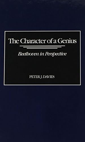 Seller image for The Character of a Genius: Beethoven in Perspective (Contributions to the Study of Music and Dance) by Davies, Peter J. [Hardcover ] for sale by booksXpress