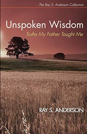 Bild des Verkufers fr Unspoken Wisdom: Truths My Father Taught Me (Ray S. Anderson Collection) [Soft Cover ] zum Verkauf von booksXpress