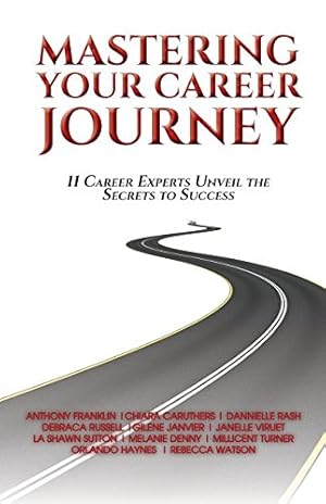 Imagen del vendedor de Mastering Your Career Journey: 11 Career Experts Unveil the Secrets to Success by A Franklin, L Sutton M Turner R Watson, D Russell, J Viruet M Denny, O Haynes, C Caruthers G Janvier [Paperback ] a la venta por booksXpress