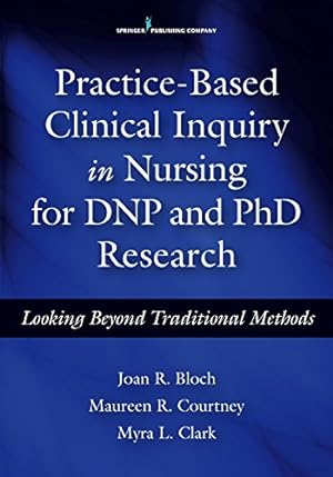 Imagen del vendedor de Practice-Based Clinical Inquiry in Nursing for DNP and PhD Research: Looking Beyond Traditional Methods for PhD and DNP Research [Paperback ] a la venta por booksXpress