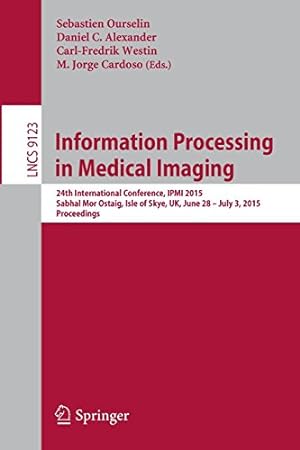 Seller image for Information Processing in Medical Imaging: 24th International Conference, IPMI 2015, Sabhal Mor Ostaig, Isle of Skye, UK, June 28 - July 3, 2015, Proceedings (Lecture Notes in Computer Science) [Paperback ] for sale by booksXpress