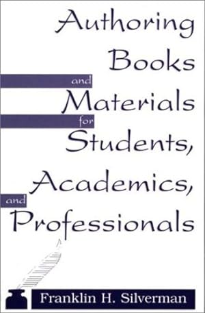 Seller image for Authoring Books and Materials for Students, Academics, and Professionals by Silverman, Franklin H., McHugh, Elisabet [Paperback ] for sale by booksXpress