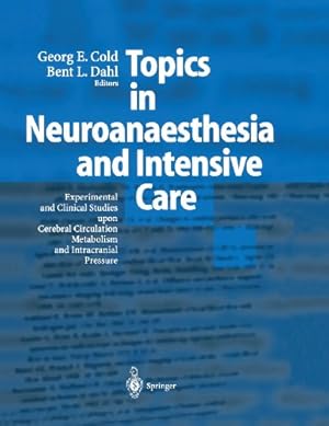 Seller image for Topics in Neuroanaesthesia and Neurointensive Care: Experimental and Clinical Studies upon Cerebral Circulation, Metabolism and Intracranial Pressure by Cold, Georg E., Dahl, Bent L. [Paperback ] for sale by booksXpress