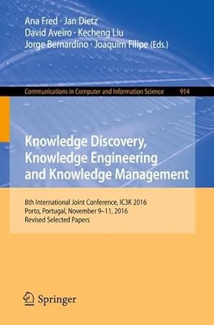 Seller image for Knowledge Discovery, Knowledge Engineering and Knowledge Management: 8th International Joint Conference, IC3K 2016, Porto, Portugal, November 911, . in Computer and Information Science) [Paperback ] for sale by booksXpress