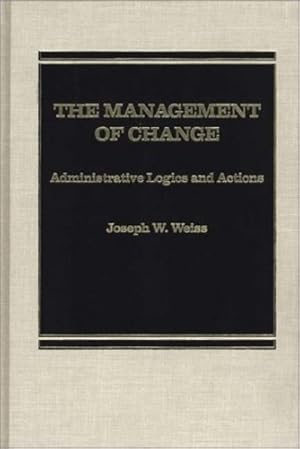 Seller image for The Management of Change: Administrative Logistics and Actions by Weiss, Joseph W. [Hardcover ] for sale by booksXpress