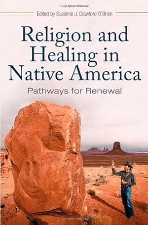 Image du vendeur pour Religion and Healing in Native America: Pathways for Renewal (Religion, Health, and Healing) [Hardcover ] mis en vente par booksXpress