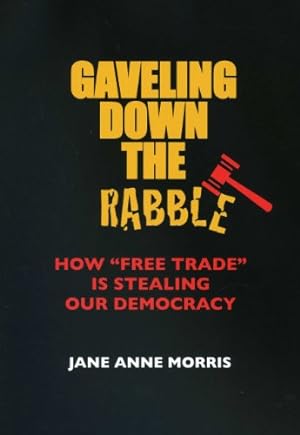 Seller image for Gaveling Down the Rabble: How "Free Trade" Is Stealing Our Democracy [Soft Cover ] for sale by booksXpress
