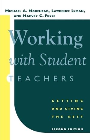 Immagine del venditore per Working with Student Teachers: Getting and Giving the Best by Morehead, Michael A., Lyman, Lawrence, Foyle, Harvey C. [Paperback ] venduto da booksXpress