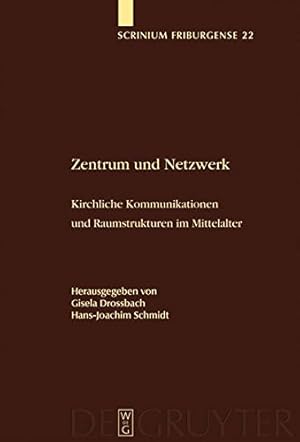 Seller image for Zentrum und Netzwerk: Kirchliche Kommunikationen und Raumstrukturen im Mittelalter (Scrinium Friburgense) (German Edition) by Schmidt, Hans-Joachim [Hardcover ] for sale by booksXpress