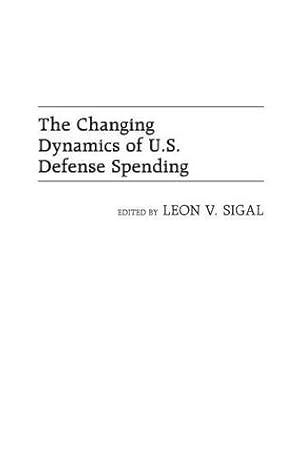 Imagen del vendedor de The Changing Dynamics of U.S. Defense Spending by Sigal, Leon V. [Hardcover ] a la venta por booksXpress