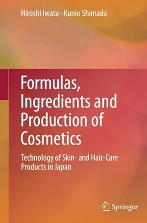 Seller image for Formulas, Ingredients and Production of Cosmetics: Technology of Skin- and Hair-Care Products in Japan by Iwata, Hiroshi, Shimada, Kunio [Paperback ] for sale by booksXpress