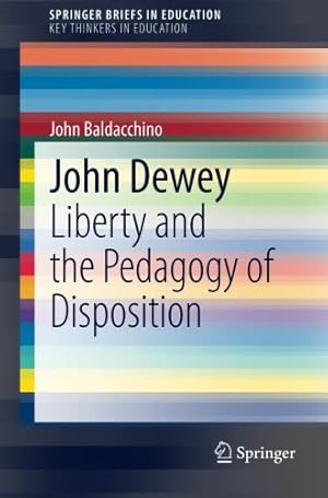 Immagine del venditore per John Dewey: Liberty and the Pedagogy of Disposition (SpringerBriefs in Education) by Baldacchino, John [Paperback ] venduto da booksXpress