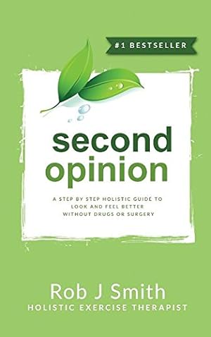 Immagine del venditore per Second Opinion: A Step by Step Holistic Guide to Look and Feel Better Without Drugs or Surgery by Smith PhD, Rob [Hardcover ] venduto da booksXpress