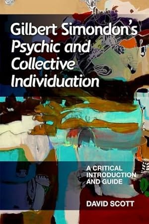 Imagen del vendedor de Gilbert Simondon's Psychic and Collective Individuation: A Critical Introduction and Guide by Scott, David [Paperback ] a la venta por booksXpress