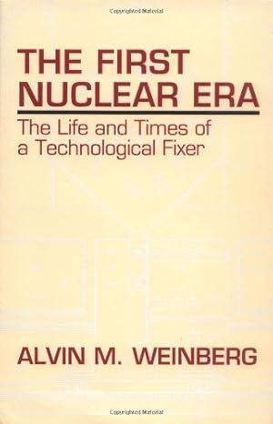 Immagine del venditore per The First Nuclear Era: The Life and Times of a Technological Fixer by Weinberg, Alvin M. [Hardcover ] venduto da booksXpress