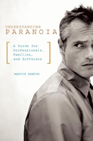 Seller image for Understanding Paranoia: A Guide for Professionals, Families, and Sufferers by Kantor, Martin [Hardcover ] for sale by booksXpress