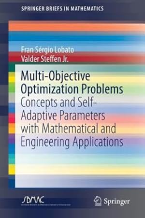 Imagen del vendedor de Multi-Objective Optimization Problems: Concepts and Self-Adaptive Parameters with Mathematical and Engineering Applications (SpringerBriefs in Mathematics) by Lobato, Fran Sérgio, Steffen Jr., Valder [Paperback ] a la venta por booksXpress