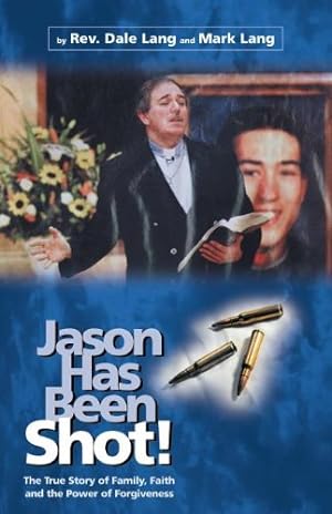 Seller image for Jason Has Been Shot: The True Story of Family, Faith and The Power of Forgiveness by Dale Lang [Paperback ] for sale by booksXpress