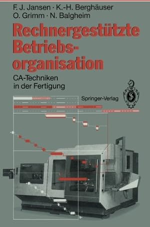 Seller image for Rechnergestützte Betriebsorganisation: CA-Techniken in der Fertigung (German Edition) by Jansen, Franz J., Berghäuser, Karl-Heinz, Grimm, Oswald, Balgheim, Norbert [Paperback ] for sale by booksXpress