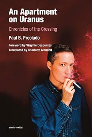 Seller image for An Apartment on Uranus: Chronicles of the Crossing (Semiotext(e) / Foreign Agents) by Preciado, Paul B. [Paperback ] for sale by booksXpress