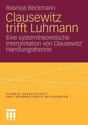 Imagen del vendedor de Clausewitz trifft Luhmann: Eine systemtheoretische Interpretation von Clausewitz Handlungstheorie (Globale Gesellschaft und internationale Beziehungen) (German Edition) by Beckmann, Rasmus [Paperback ] a la venta por booksXpress