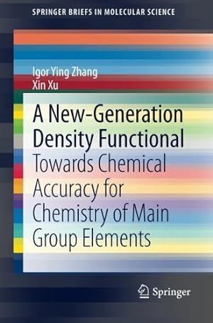 Immagine del venditore per A New-Generation Density Functional: Towards Chemical Accuracy for Chemistry of Main Group Elements (SpringerBriefs in Molecular Science) by Zhang, Igor Ying, Xu, Xin [Paperback ] venduto da booksXpress