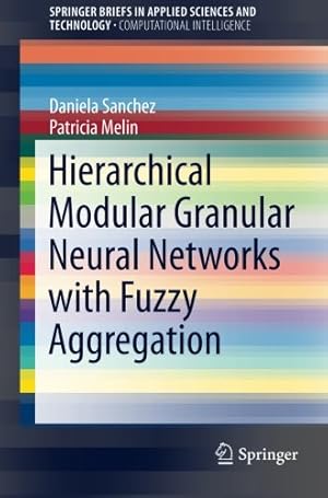 Seller image for Hierarchical Modular Granular Neural Networks with Fuzzy Aggregation (SpringerBriefs in Applied Sciences and Technology) by Sanchez, Daniela, Melin, Patricia [Paperback ] for sale by booksXpress