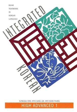 Seller image for Integrated Korean: High Advanced 1 (KLEAR Textbooks in Korean Language) by Cho, Sungdai, Lee, Hyo Sang, Wang, Hye-Sook [Paperback ] for sale by booksXpress