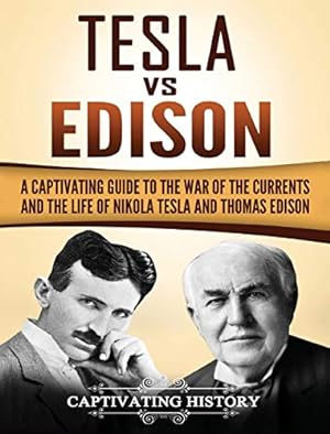 Seller image for Tesla Vs Edison: A Captivating Guide to the War of the Currents and the Life of Nikola Tesla and Thomas Edison [Hardcover ] for sale by booksXpress