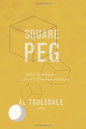 Image du vendeur pour Square Peg: Why Wesleyans Aren't Fundamentalists by Al Truesdale [Paperback ] mis en vente par booksXpress