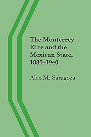 Imagen del vendedor de The Monterrey Elite and the Mexican State, 18801940 by Saragoza, Alex M. [Paperback ] a la venta por booksXpress