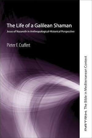 Imagen del vendedor de The Life of a Galilean Shaman: Jesus of Nazareth in Anthropological-Historical Perspective (Matrix: The Bible in Mediterranean Context) by Craffert, Pieter F. [Paperback ] a la venta por booksXpress