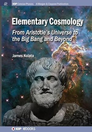 Seller image for Elementary Cosmology: From Aristotle's Universe to the Big Bang and Beyond (IOP Concise Physics) [Soft Cover ] for sale by booksXpress
