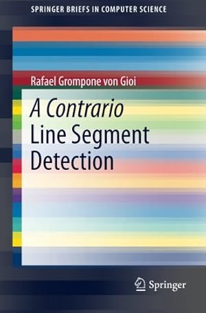 Seller image for A Contrario Line Segment Detection (SpringerBriefs in Computer Science) by Grompone von Gioi, Rafael [Paperback ] for sale by booksXpress