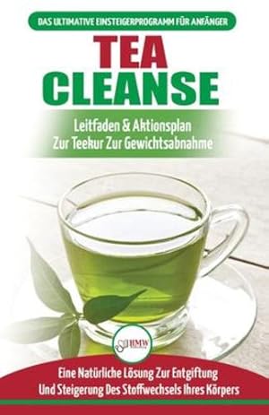 Image du vendeur pour Tea Cleanse: Der Ultimative Anf¤ngerleitfaden & Aktionsplan Zur Teereinigung Zur Gewichtsreduktion - Eine Nat¼rliche L¶sung Zur Entgiftung Und . Cleanse Detox German Book) (German Edition) [Soft Cover ] mis en vente par booksXpress