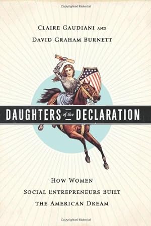 Seller image for Daughters of the Declaration: How Women Social Entrepreneurs Built the American Dream by Gaudiani, Claire, Graham Burnett, David [Hardcover ] for sale by booksXpress