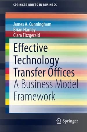 Seller image for Effective Technology Transfer Offices: A Business Model Framework (SpringerBriefs in Business) by Cunningham, James A., Harney, Brian, Fitzgerald, Ciara [Paperback ] for sale by booksXpress