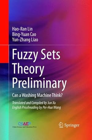 Imagen del vendedor de Fuzzy Sets Theory Preliminary: Can a Washing Machine Think? by Lin, Hao-Ran, Cao, Bing-Yuan, Liao, Yun-zhang [Paperback ] a la venta por booksXpress