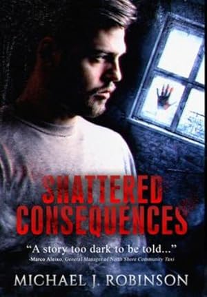 Seller image for Shattered Consequences by Robinson, Michael J, Webb, Marcus [Hardcover ] for sale by booksXpress