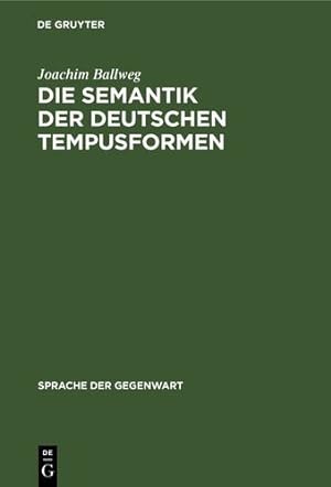 Seller image for Die Semantik der deutschen Tempusformen (Sprache Der Gegenwart) (German Edition) by Ballweg, Joachim [Hardcover ] for sale by booksXpress