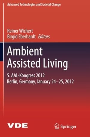 Seller image for Ambient Assisted Living: 5. AAL-Kongress 2012 Berlin, Germany, January 24-25, 2012 (Advanced Technologies and Societal Change) [Paperback ] for sale by booksXpress