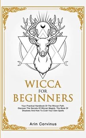 Seller image for Wicca For Beginners: Your Practical Handbook of The Wiccan Path. Discover the Secrets of Wiccan Magick and Spells and How to craft Your Book of Shadows. [Soft Cover ] for sale by booksXpress