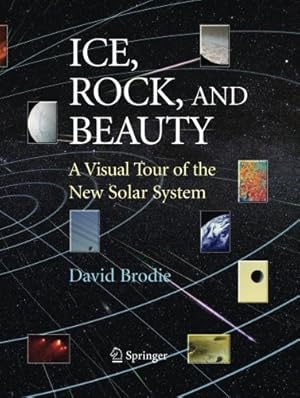 Imagen del vendedor de Ice, Rock, and Beauty: A Visual Tour of the New Solar System by Brodie, David [Paperback ] a la venta por booksXpress