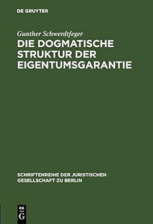 Seller image for Die dogmatische Struktur der Eigentumsgarantie (Schriftenreihe der Juristischen Gesellschaft Zu Berlin) (German Edition) by Schwerdtfeger, Gunther [Hardcover ] for sale by booksXpress