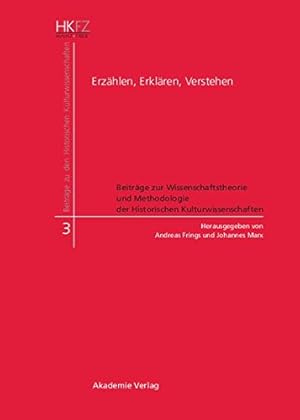 Seller image for Erzählen, Erklären, Verstehen (Beitrage Zu Den Historischen Kulturwissenschaften) (German Edition) by Frings, Andreas, Marx, Johannes [Hardcover ] for sale by booksXpress