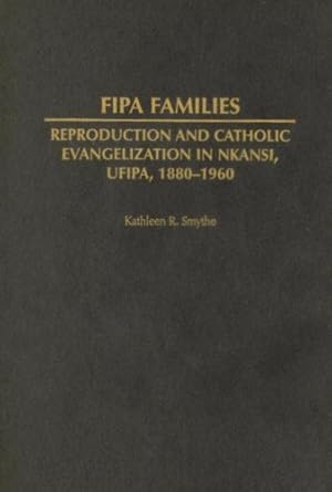 Imagen del vendedor de Fipa Families: Reproduction and Catholic Evangelization in Nkansi, Ufipa, 1880-1960 (Social History of Africa Series) by Smythe, Kathleen R. [Hardcover ] a la venta por booksXpress