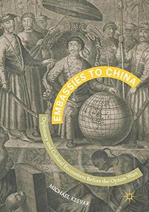Seller image for Embassies to China: Diplomacy and Cultural Encounters Before the Opium Wars by Keevak, Michael [Hardcover ] for sale by booksXpress
