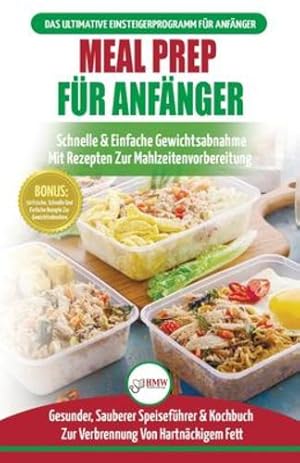 Image du vendeur pour Meal Prep F¼r Anf¤nger: Die Ultimative Anleitung F¼r Anf¤nger Zur Schnellen Und Einfachen Zubereitung Von Mahlzeiten + 50 Einfache Rezepte Zum . / Meal Prep German Book) (German Edition) [Soft Cover ] mis en vente par booksXpress