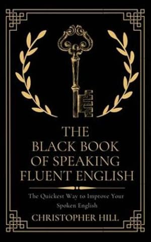 Immagine del venditore per The Black Book of Speaking Fluent English: The Quickest Way to Improve Your Spoken English [Soft Cover ] venduto da booksXpress