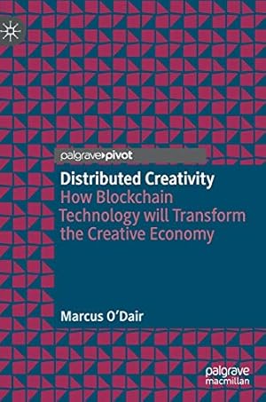 Bild des Verkufers fr Distributed Creativity: How Blockchain Technology will Transform the Creative Economy by O'Dair, Marcus [Hardcover ] zum Verkauf von booksXpress